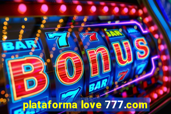 plataforma love 777.com